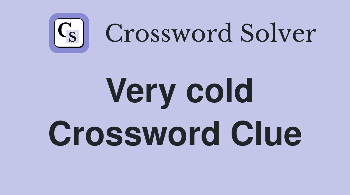 Very cold Crossword Clue Answers Crossword Solver